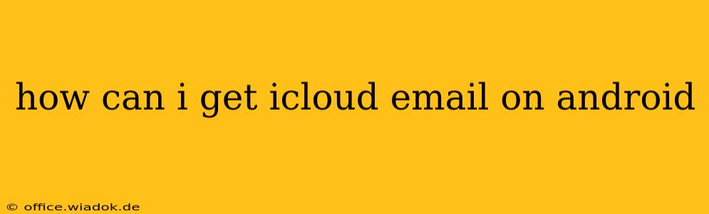 how can i get icloud email on android