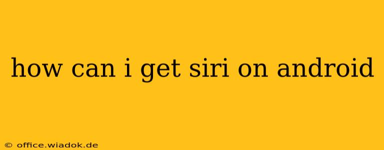 how can i get siri on android