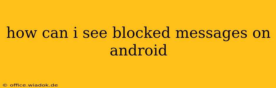 how can i see blocked messages on android