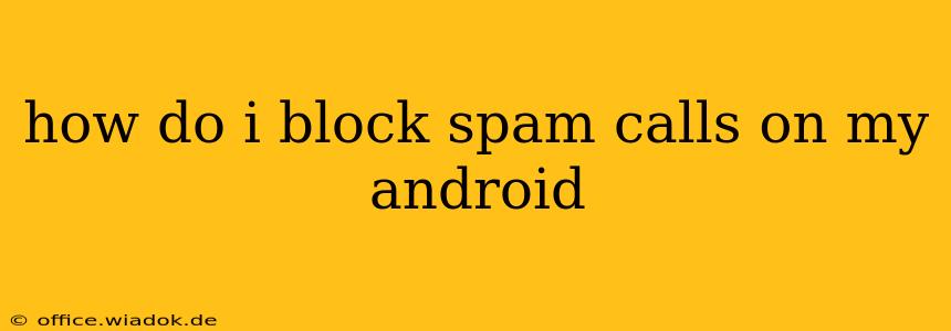 how do i block spam calls on my android