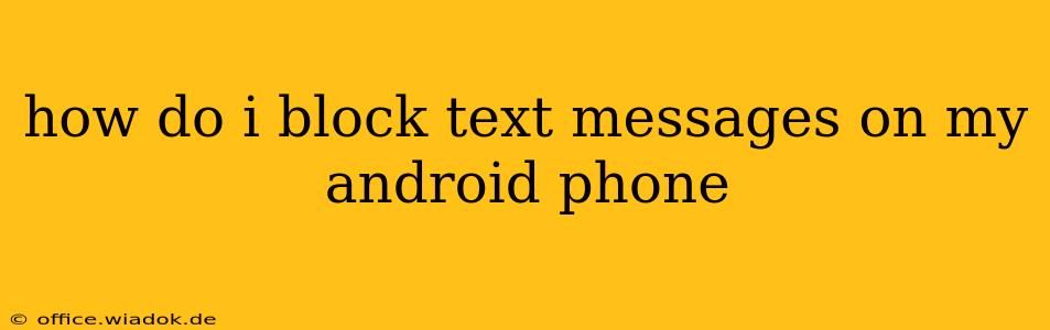 how do i block text messages on my android phone