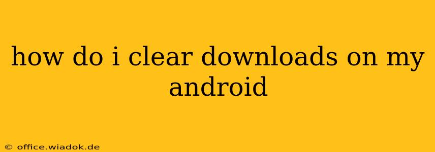 how do i clear downloads on my android