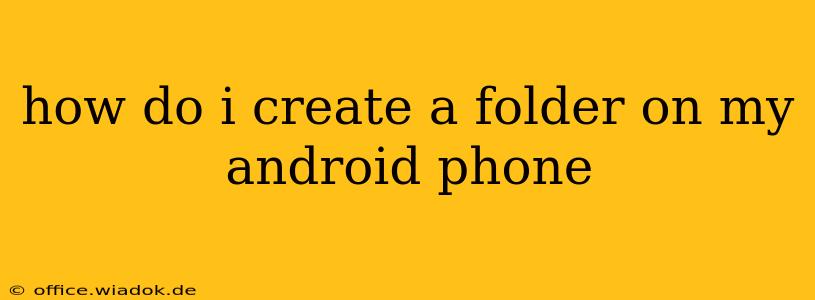 how do i create a folder on my android phone