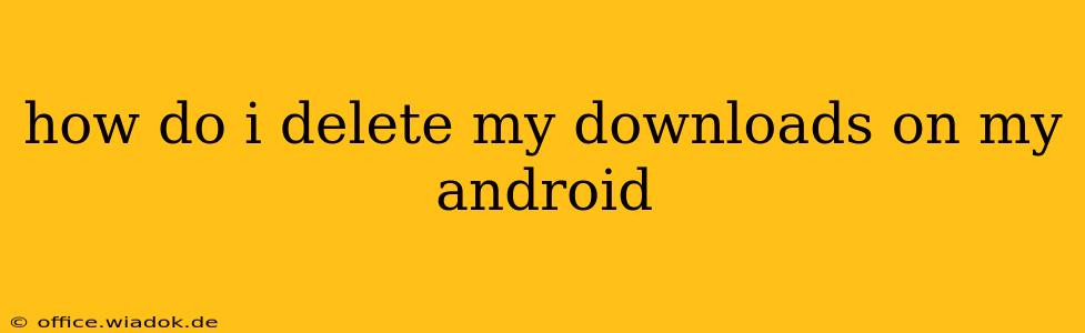 how do i delete my downloads on my android