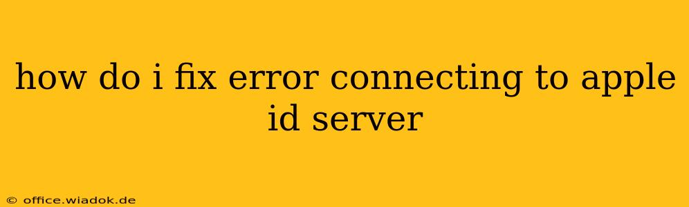 how do i fix error connecting to apple id server