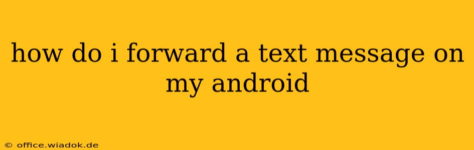 how do i forward a text message on my android