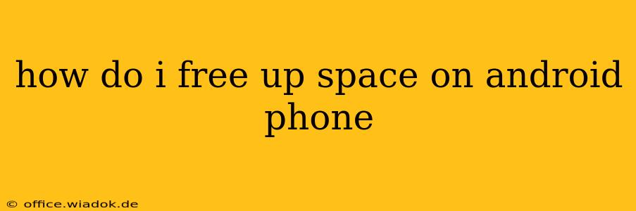 how do i free up space on android phone