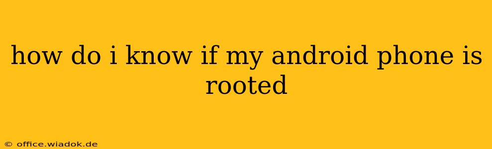 how do i know if my android phone is rooted