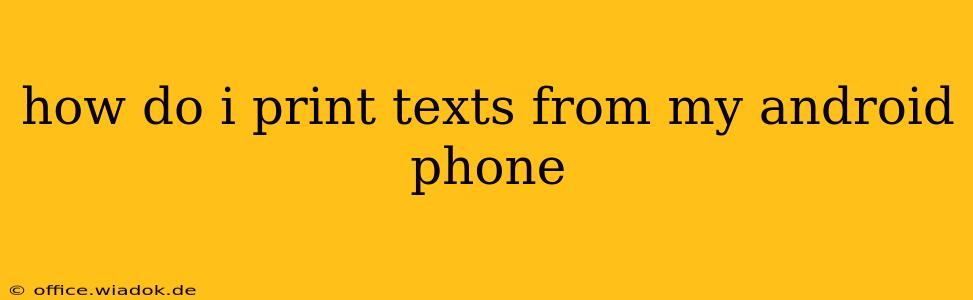 how do i print texts from my android phone