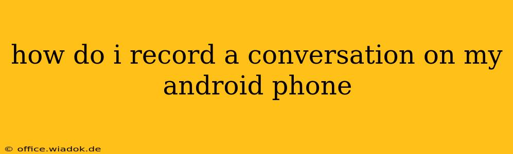 how do i record a conversation on my android phone