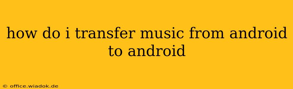 how do i transfer music from android to android