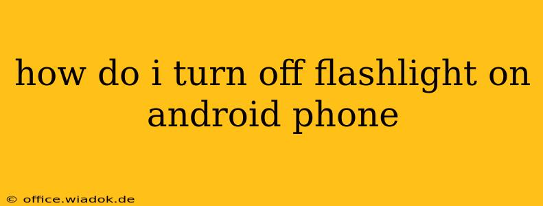 how do i turn off flashlight on android phone