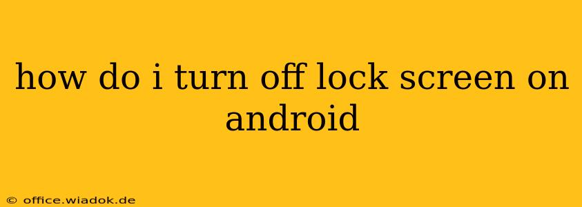 how do i turn off lock screen on android