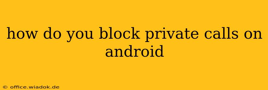 how do you block private calls on android