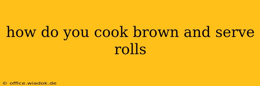 how do you cook brown and serve rolls