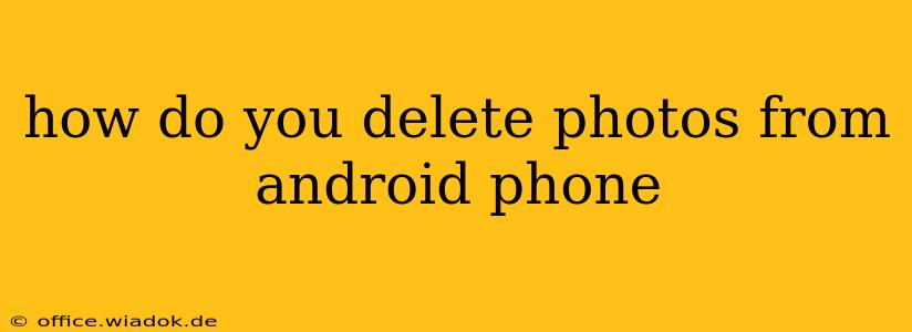 how do you delete photos from android phone