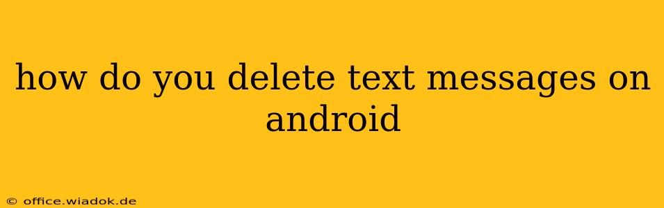 how do you delete text messages on android