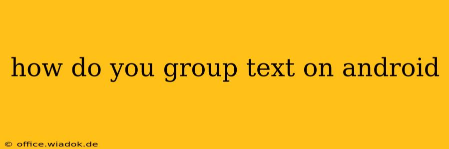 how do you group text on android