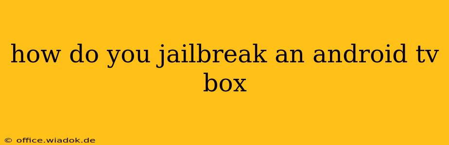 how do you jailbreak an android tv box