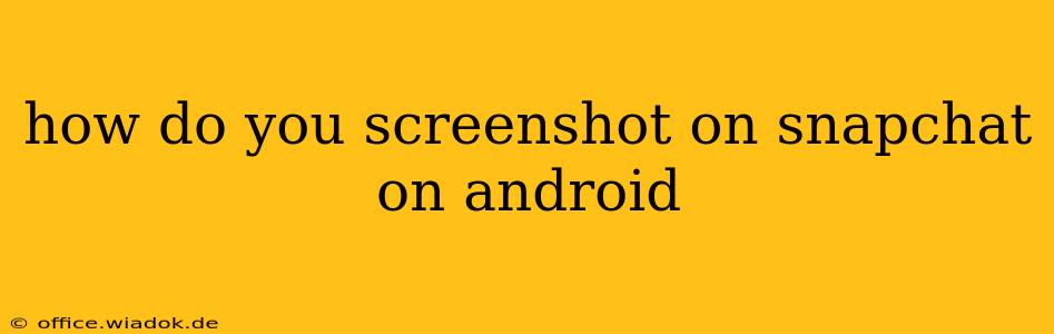 how do you screenshot on snapchat on android