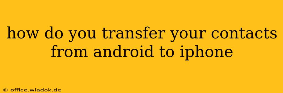 how do you transfer your contacts from android to iphone