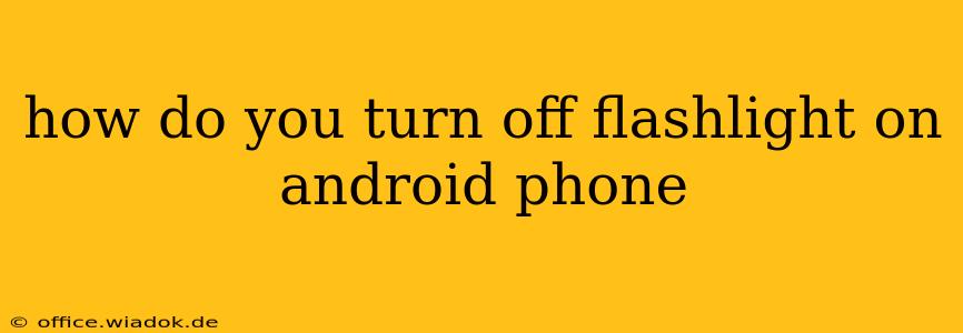 how do you turn off flashlight on android phone