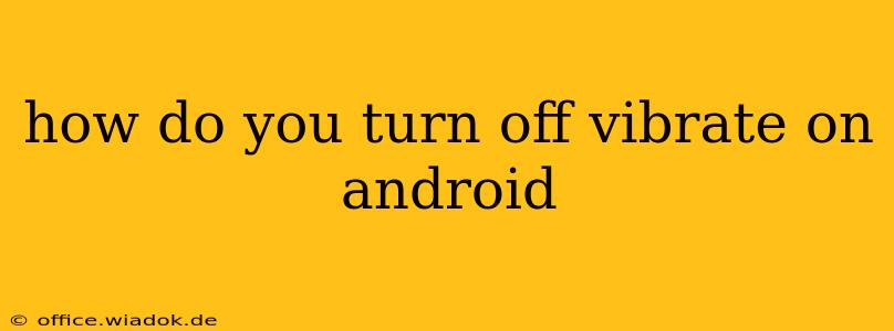 how do you turn off vibrate on android