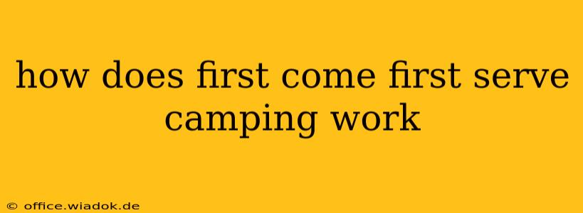 how does first come first serve camping work