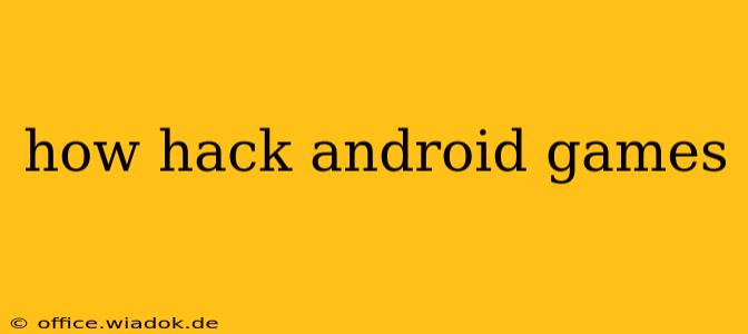 how hack android games