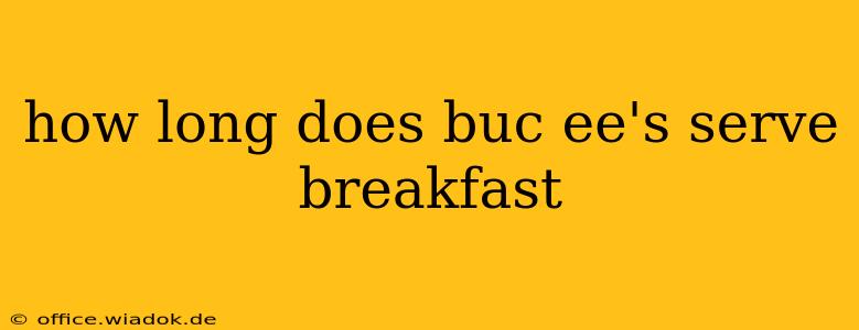 how long does buc ee's serve breakfast