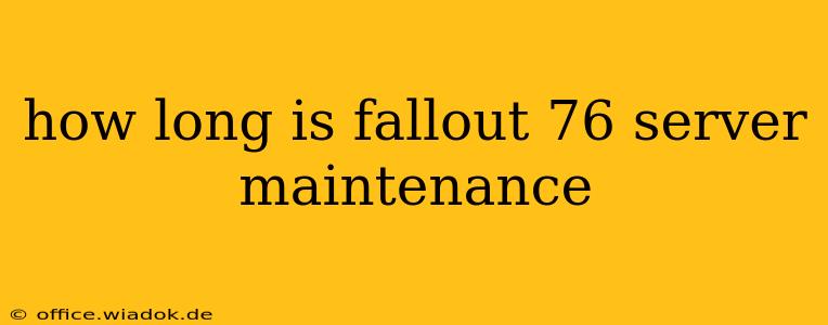 how long is fallout 76 server maintenance