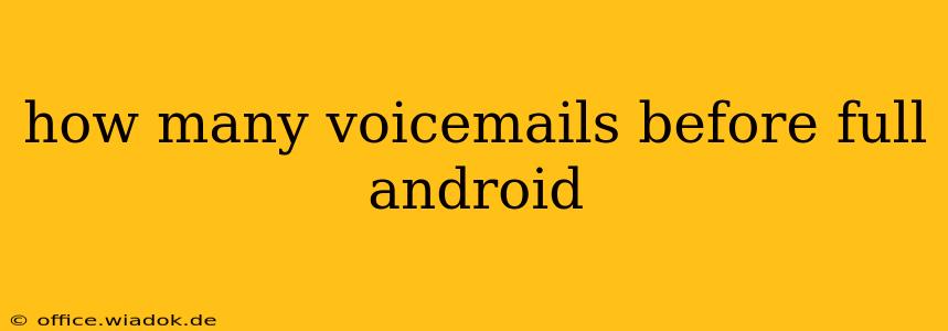 how many voicemails before full android