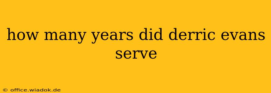 how many years did derric evans serve