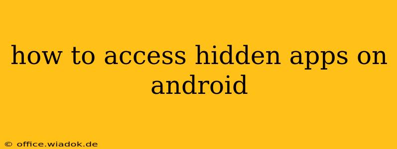 how to access hidden apps on android