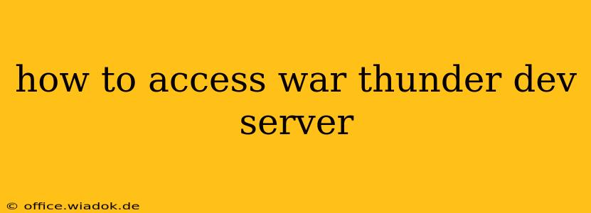 how to access war thunder dev server