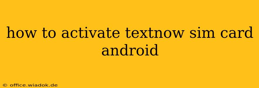 how to activate textnow sim card android