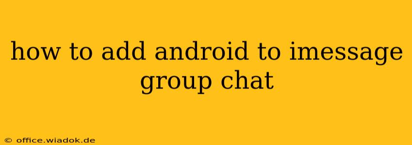 how to add android to imessage group chat