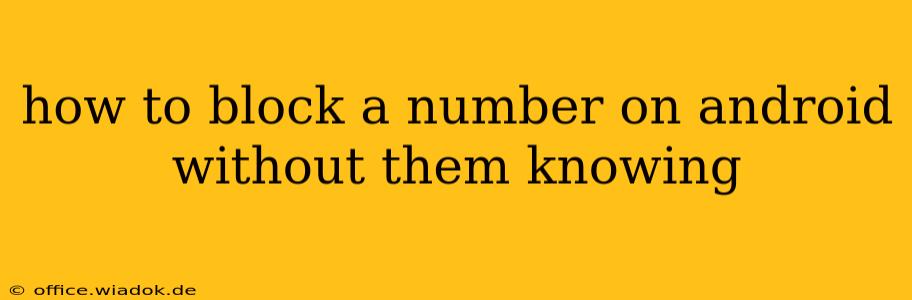 how to block a number on android without them knowing