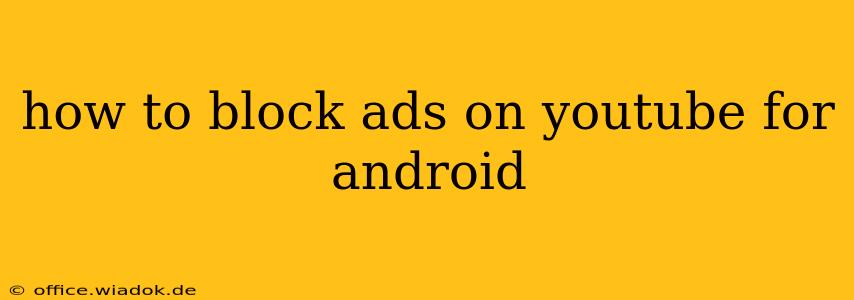 how to block ads on youtube for android