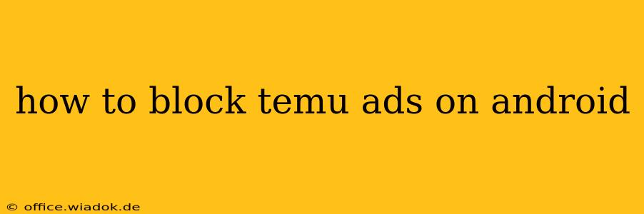 how to block temu ads on android