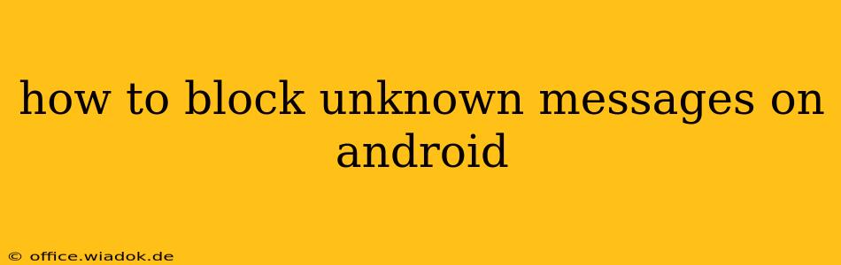 how to block unknown messages on android