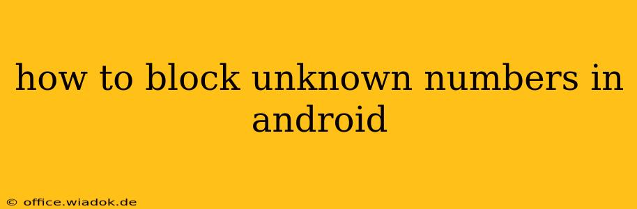 how to block unknown numbers in android