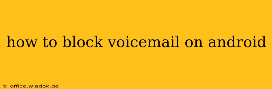 how to block voicemail on android