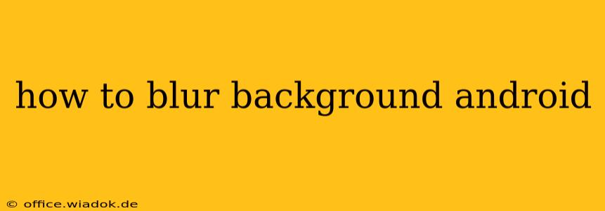 how to blur background android