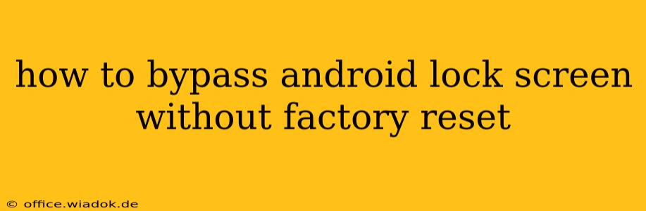 how to bypass android lock screen without factory reset