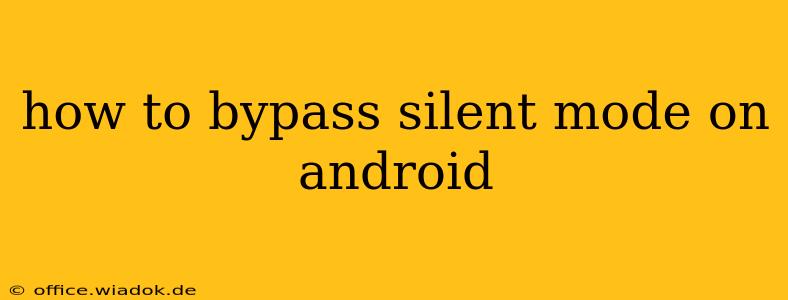 how to bypass silent mode on android