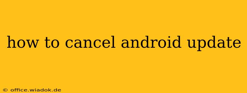 how to cancel android update