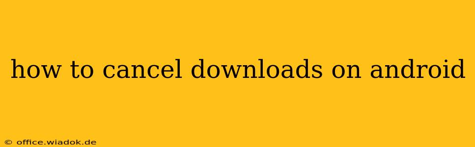how to cancel downloads on android