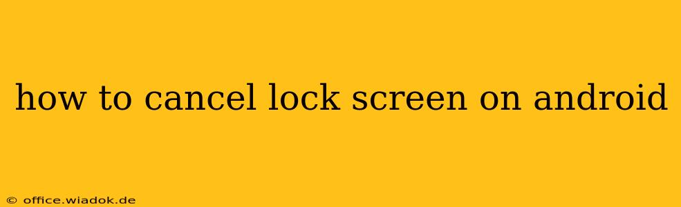 how to cancel lock screen on android