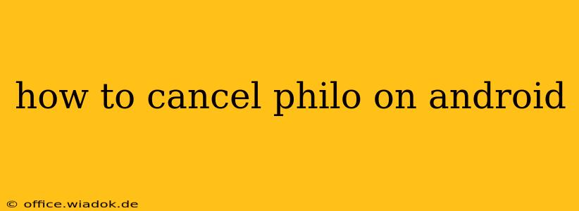 how to cancel philo on android